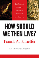 How Should We Then Live?: The Rise and Decline of Western Thought and Culture (Anniversary) (50TH ed